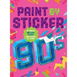 Paint by Sticker (Official): 90s: Re-Create 12 Iconic Images One Sticker at a Time! -- Workman Publishing, Paperback