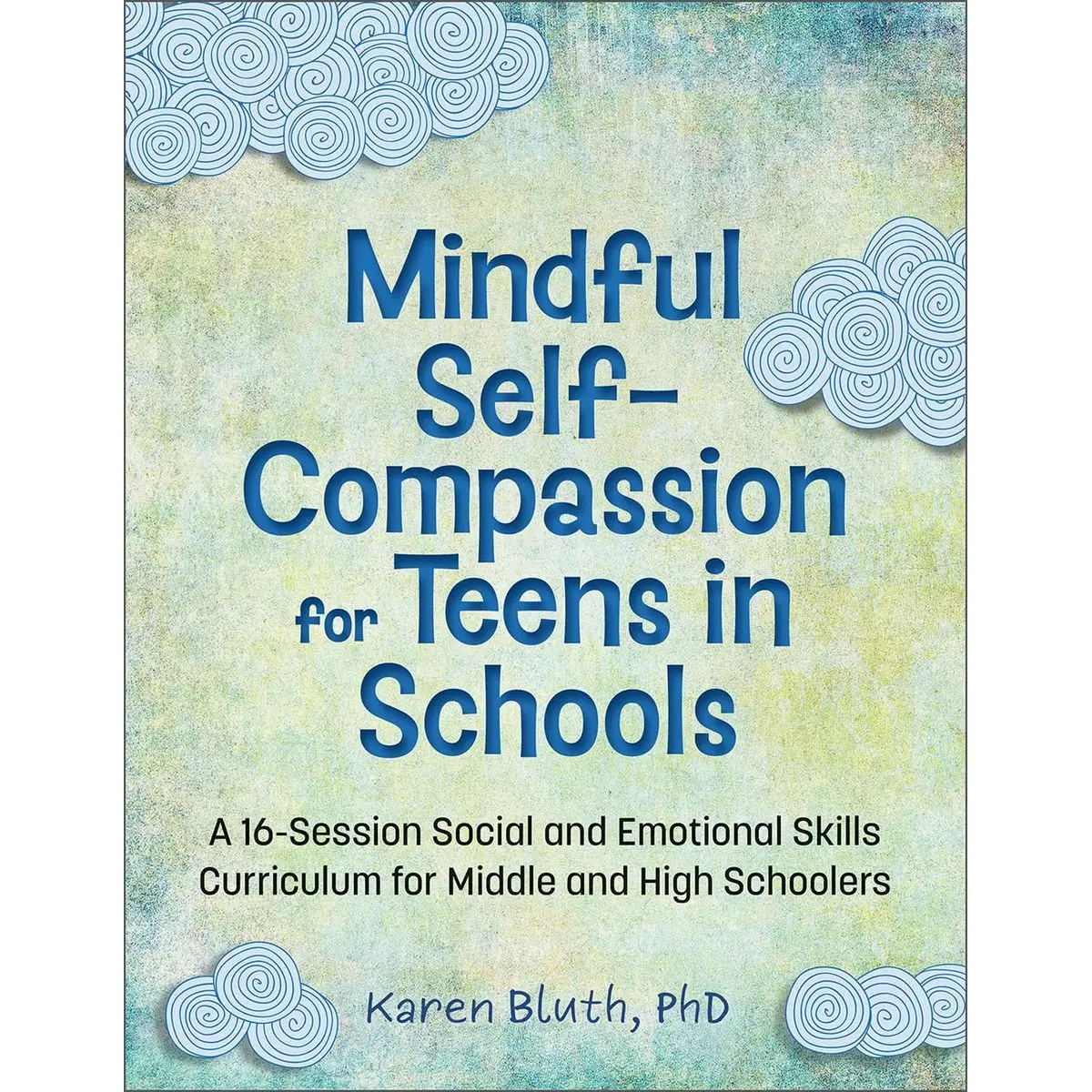 Mindful Self-Compassion for Teens in Schools: A 16-Session Social and Emotional Skills Curriculum for Middle and High Schoolers Paperback – June 27, 2024