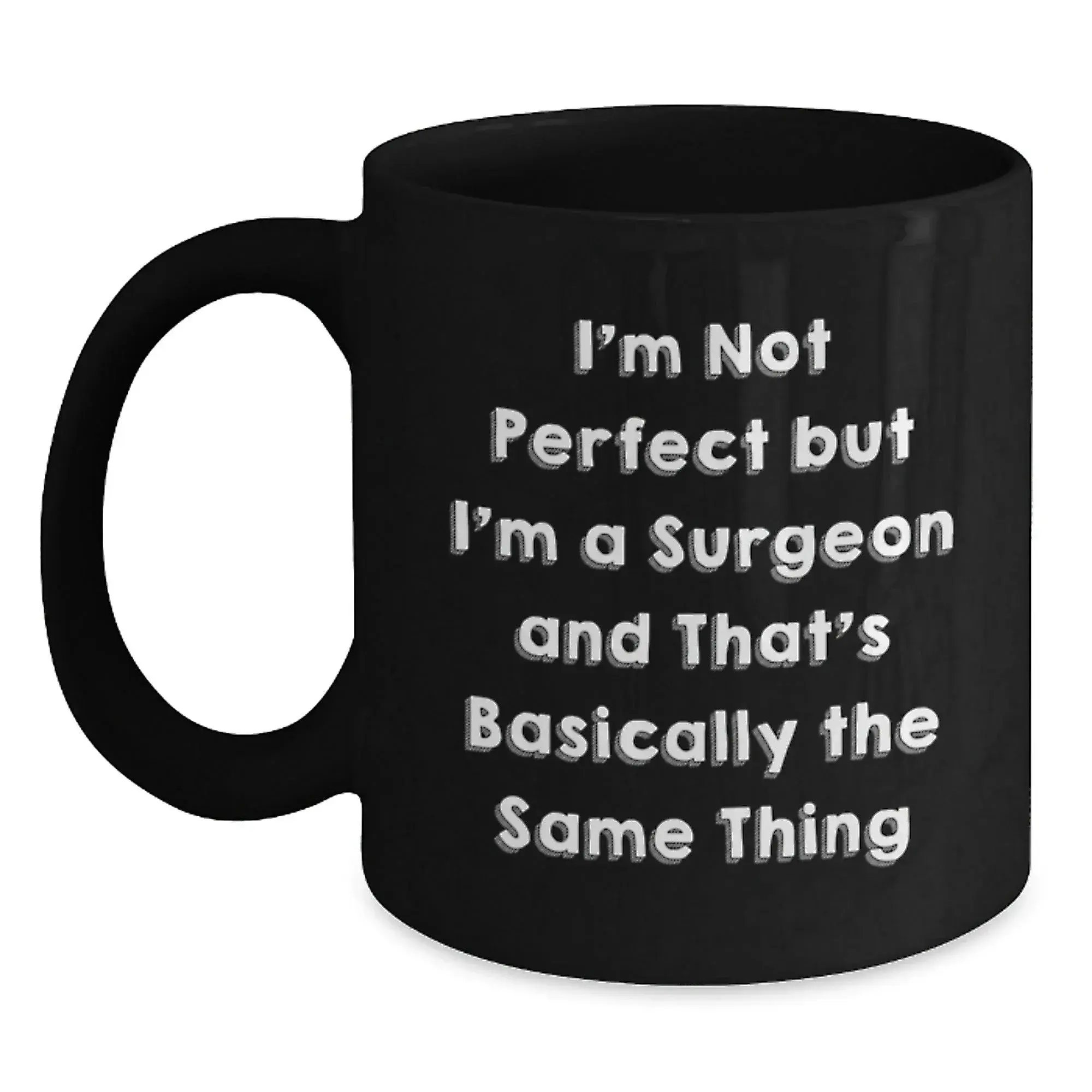 Funny Surgeon Gifts from Men to Women on Valentine's - Black Coffee Mug Quote 'I'm Not Perfect But I'm A Surgeon And That's Basically The Same Thing'