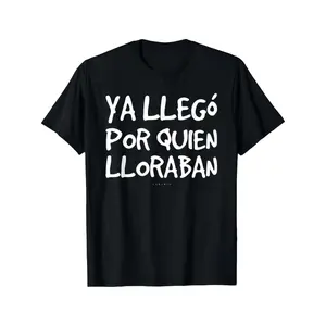 Funny Spanish Saying T-Shirt - "Ya Llego Por Quien Lloraban" Humorous Graphic Tee, Black with White Text, Regular Fit Short Sleeve Round Neck Casual Shirt for Adults, Machine Washable Novelty Top
