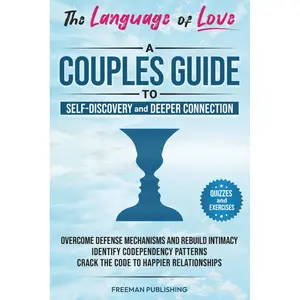The Language of Love A Couples Guide to Self-Discovery and Deeper Connection: Overcome Defense Mechanisms and Rebuild Intimacy Identify Codependency Patterns Crack the Code to Happier Relationships Paperback – April 30, 2025