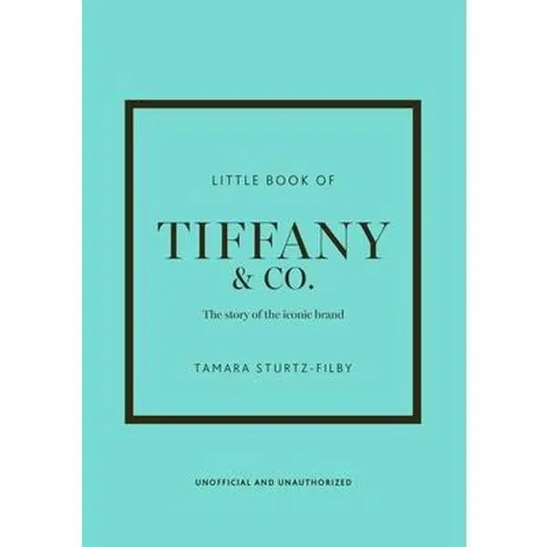 Little Book of Tiffany & Co.: The Story of the Iconic Jewellery Brand -- Tamara Sturtz-Filby, Hardcover
