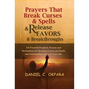 Prayers That Break Curses and Spells, and Release Favors and Breakthroughs