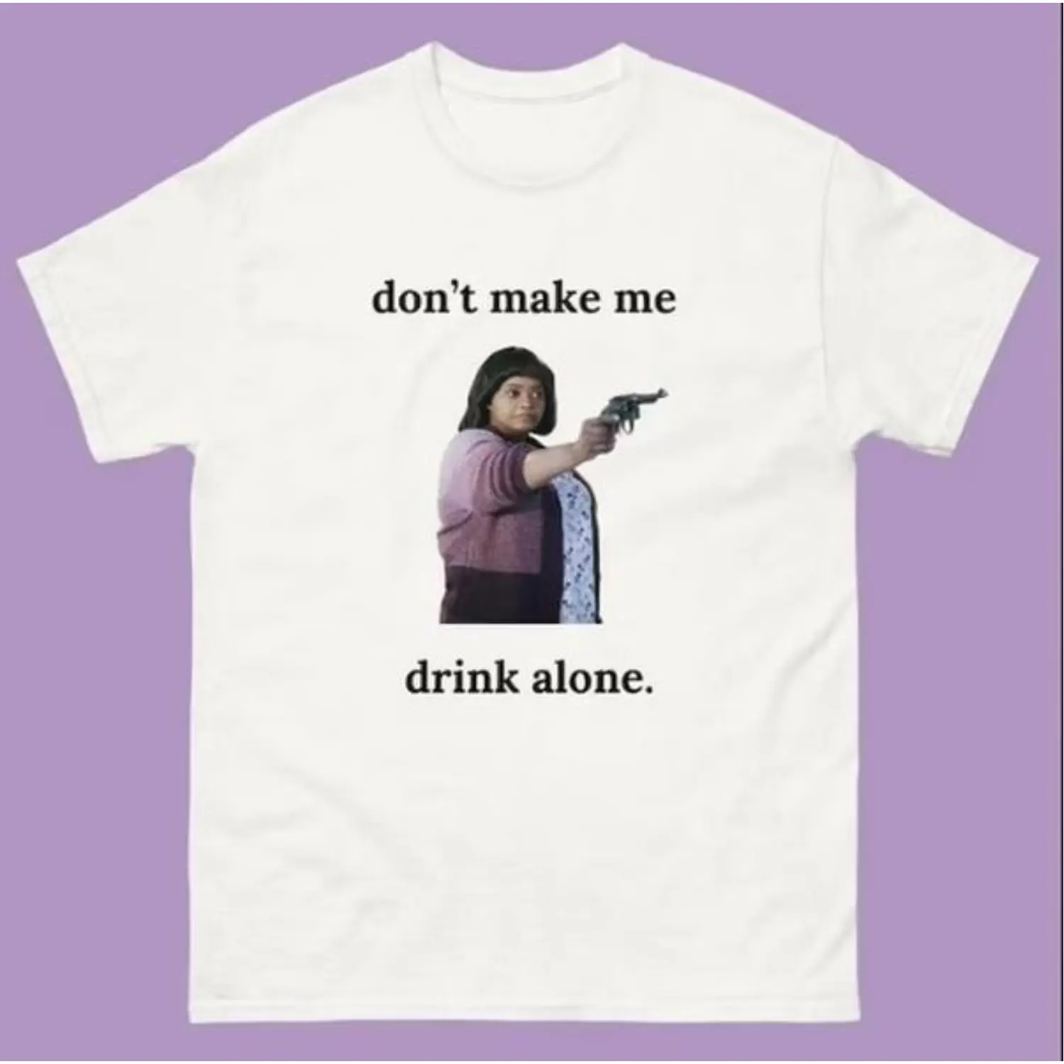 Ma Movie "Don't Make Me Drink Alone" Funny Shirt Classic Cotton,Men's,Regular,Fit Textured Knit Top,baby,dee,graphic,tees,shirts,mechanic,,jesus,tshirt,,streetwear,,Horror,Villains,T-Shirt,Vintage,Double-Sided,Dad,Lever,A,Family,Chris,A,un,religious,gift,