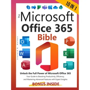 The Microsoft Office 365 Bible: [10 in 1] Unlock the Full Power of Microsoft Office 365 | Your Guide to Boosting Productivity, Efficiency, and Mastering Advanced Features with Expert Insights Hardcover – August 15, 2024