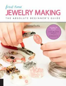 USED-First Time Jewelry Making: The Absolute Beginner's Guide--Learn by Doing * Step-By-Step Basics + Projects by Powley, Tammy (Paperback)