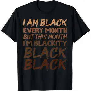 Blackity Black Every Month Black History BHM African Gift T-Shirt Small    Breathable T-shirt