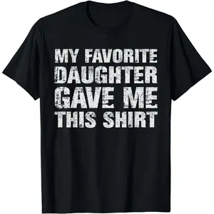 Perfect Cotton Gift Shirt for Father Day Celebrating My Favorite Daughter