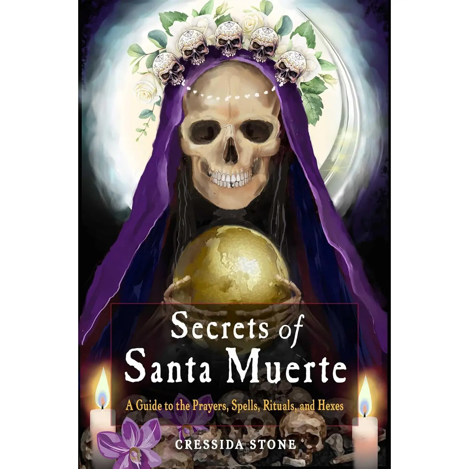 Secrets of Santa Muerte by Cressida Stone — Prayers, Spells &amp; Rituals Book