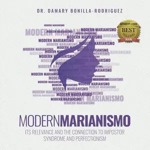 USED-Modern Marianismo: Its Relevance and the Connection to Impostor Syndrome and Perfectionism by Damary Bonilla-Rodriguez (Paperback)