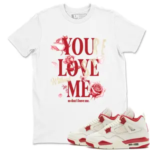 4 Valentines Day Shirt, 4 Valentines Day Graphic T-Shirt, You Love Me Tee Match Sneaker, Easy to Wear, Just Throw It On, Made to