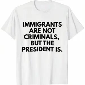 Funny Graphic T-Shirt Cotton Crew Neck Short Sleeve Casual Classic Tee for Men – Immigrants Are Not Criminals But The President Is