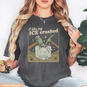 I Like My Ice Crushed T-Shirt, Sweatshirt, Funny Liberal Gift, No , Resistance Shirt, No MAGA, Political Tee, Democrat Gift