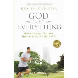 God in My Everything: How an Ancient Rhythm Helps Busy People Enjoy God