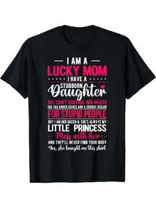 [100% Cotton]I Am A Lucky Mom I Have A Stubborn Daughter Funny T-Shirt