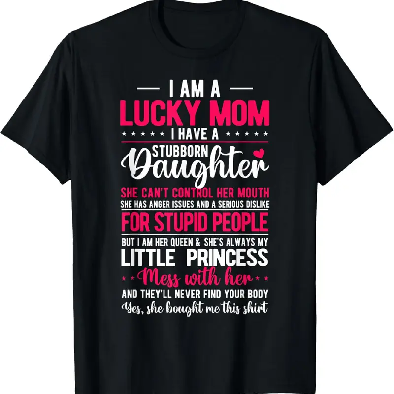 [100% Cotton]I Am A Lucky Mom I Have A Stubborn Daughter Funny T-Shirt