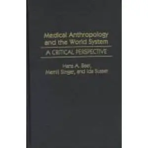 USED-Medical Anthropology and the World System: A Critical Perspective by Hans A. Baer (Paperback)