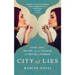 USED-City of Lies: Love, Sex, Death, and the Search for Truth in Tehran by Navai, Ramita (Paperback)