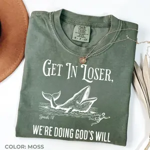Comfort Colors Get in Loser We're Doing God's Will Funny Christian Bible Shirt