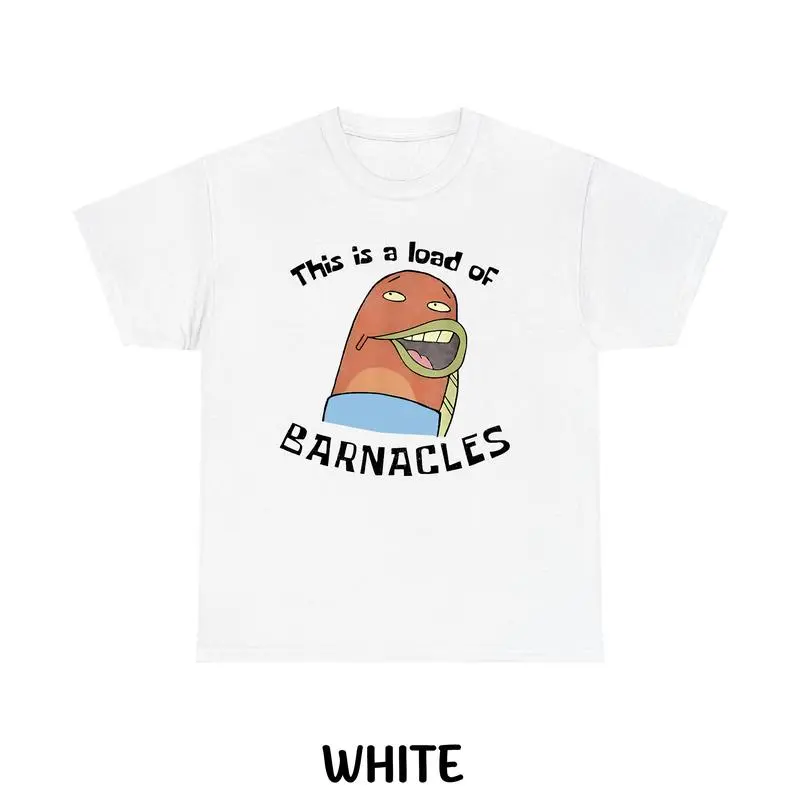 This Is A Load Of Barnacles T-Shirt, Funny SpongeBob And SquarePants Shirt, Graphic SpongeBob Tee, Crewneck, For Men, For Women, Full Size, Full Colors