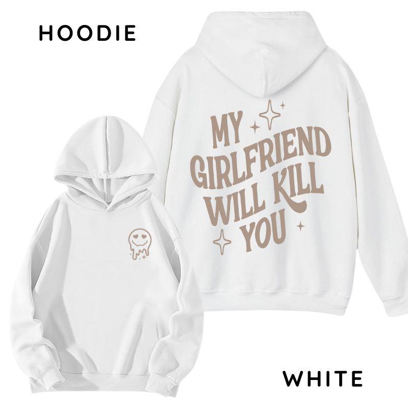 My Girlfriend Will Kill You Hoodie, Unisex Shirt, Hot Trend, For Men, Gift For Him, For BoyFriend, Valentine Gift For Boyfriend