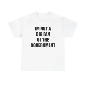 IM NOT A BIG FAN OF THE GOVERNMENT - cotton graphic tee