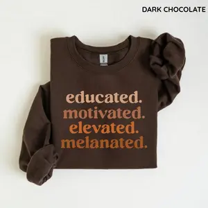 Educated Motivated Elevated Melanated Sweatshirt, Black History Month Sweatshirt, Black Pride Sweatshirt, Unisex Style - For Man, Woman