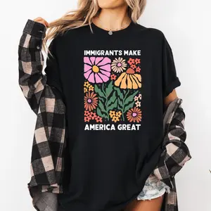 Immigrants Make America Great Shirt, Human Rights Tee, Social Justice Shirt, Pro Immigrants Shirt, Anti Racism Shirt