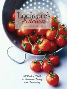 USED-The Locavore's Kitchen: A Cook's Guide to Seasonal Eating and Preserving by Suszko, Marilou K. (Paperback)