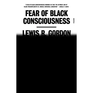 Fear of Black Consciousness -- Lewis R. Gordon - Paperback