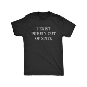 "I Exist Purely Out of Spite" Funny Sarcastic Graphic T-Shirt - Cotton Tee with Text, Casual Round Neck Short Sleeve Shirt for Casual Shirt, Tee Shirts