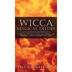 Wicca Magical Deities: A Guide to the Wiccan God and Goddess, and Choosing a Deity to Work Magic With Hardcover – June 29, 2016