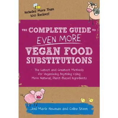 USED Book - The Complete Guide to Even More Vegan Food Substitutions: The Latest and Greatest Methods for Veganizing Anything Using More Natural, Plant-Based Ingr by Steen, Celine (Paperback) - english