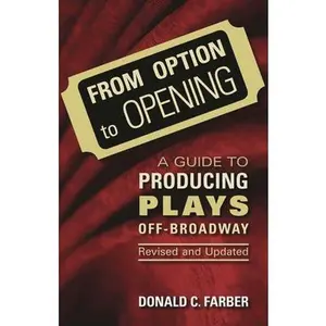 USED-From Option to Opening: A Guide to Producing Plays Off-Broadway by Farber, Donald C. (Paperback)