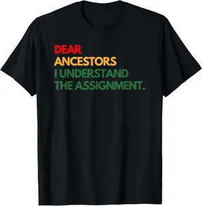 100% Cotton  Unisex Dear Ancestors I Understand The Assignment T-Shirt