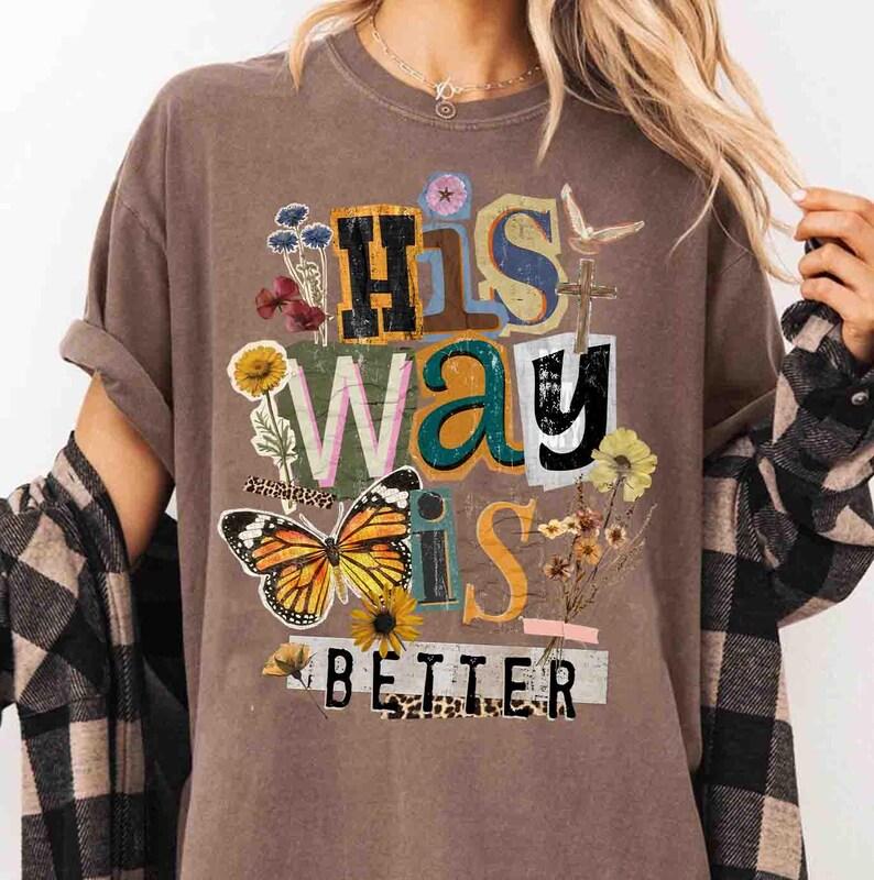 Comfort Colors Retro Floral His Way Is Better T-shirt, Christian Patchwork Collage Tee, Christian Butterfly, Floral Religious Bible Verse Trendy Jesus