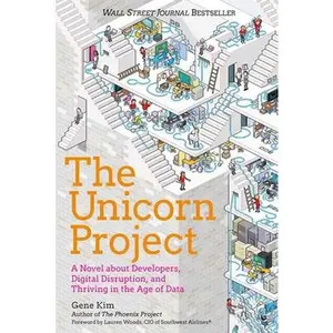 The Unicorn Project: A Novel about Developers, Digital Disruption, and Thriving in the Age of Data -- Gene Kim, Paperback