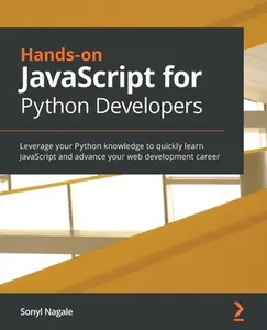 USED-Hands-on JavaScript for Python Developers: Leverage your Python knowledge to quickly learn JavaScript and advance your web development career by Nagale, Sonyl (Paperback)