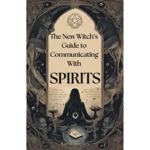 THE NEW WITCH'S GUIDE TO COMMUNICATING WITH SPIRITS: Exploring the Techniques of Pendulum Communication, Ouija Encounters, Mediums, Seances, and Necromantic Rituals (The Witchcraft Series) Paperback – July 4, 2024