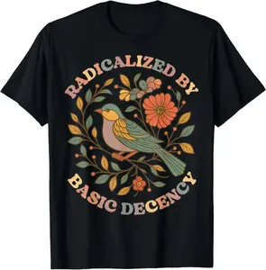 Radicalized by Basic Decency Floral Social Justice Feminist T-Shirt