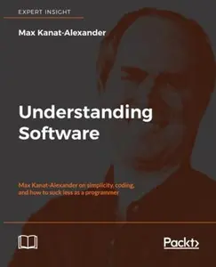 USED-Understanding Software: Max Kanat-Alexander on simplicity, coding, and how to suck less as a programmer by Kanat-Alexander, Max (Paperback)