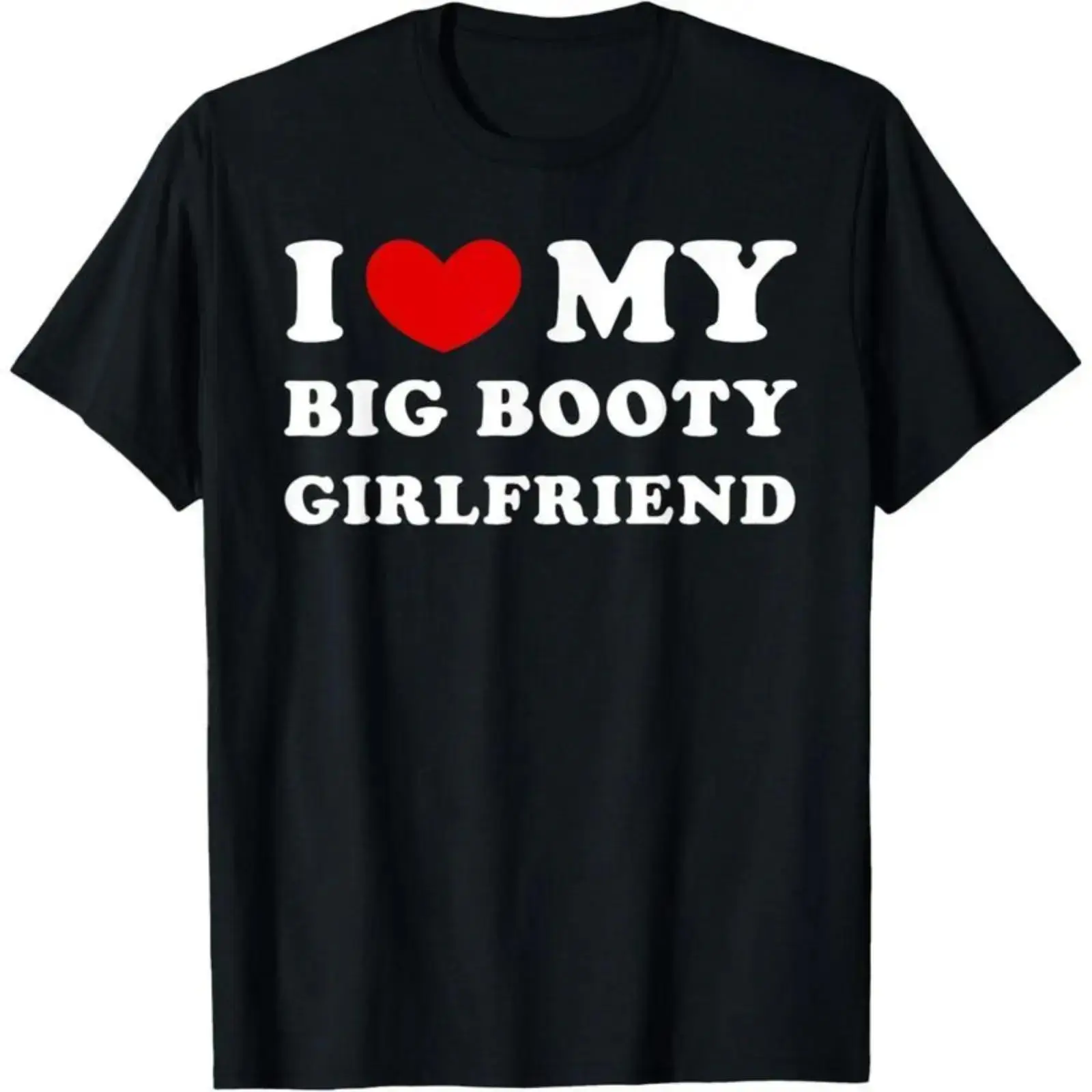 I Love My Big Booty Girlfriend I Heart My Big Booty GF T-Shirt Short Sleeve Tee