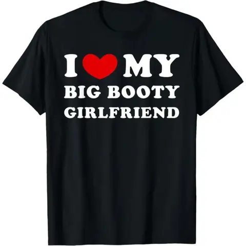 I Love My Big Booty Girlfriend I Heart My Big Booty GF T-Shirt Cotton Short Sleeve Tee