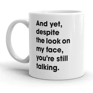 And Yet You're Still Talking Mug Sarcastic Coffee Cup - 11oz Funny Coffee Mugs Ceramic Printed Drinkware Cup