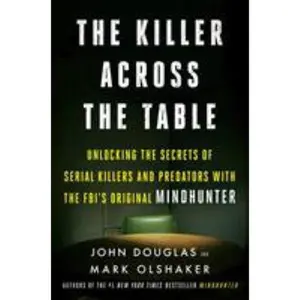 USED-The Killer Across the Table: Unlocking the Secrets of Serial Killers and Predators with the FBI's Original Mindhunter by John E. Douglas (Paperback)
