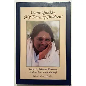 USED-Come Quickly, My Darling Children: Stories by Western Devotees of Mata Amritanandamayi by Mata Amritanandamayi (Unknown)