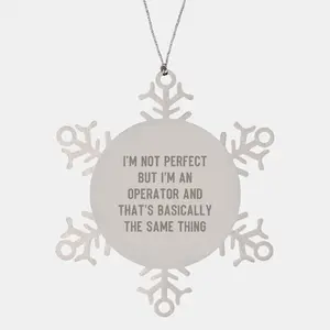 Funny Operator Gifts from Friends for Christmas Snowflake Ornament, 'I'm Not Perfect But I'm An Operator And That's Basically The Same Thing', Unique Operator Operator Gifts