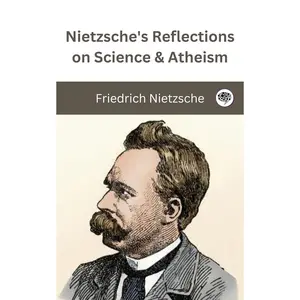 Nietzsche's Reflections on Science & Atheism Paperback – May 1, 2025