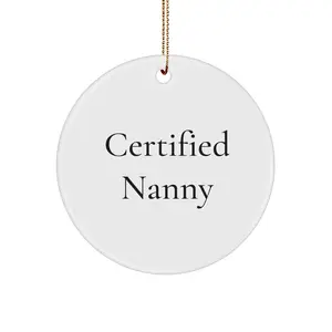 Funny Certified Nanny Gifts from Family, Christmas Unique Circle Ornaments for Nanny, Certified Nanny Quote Circle Ornament