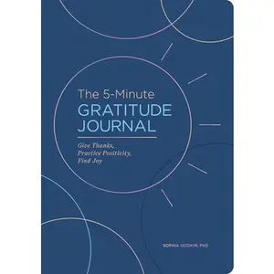 The 5-Minute Gratitude Journal (Deluxe Edition): Give Thanks, Practice Positivity, Find Joy -- Sophia Godkin, Paperback